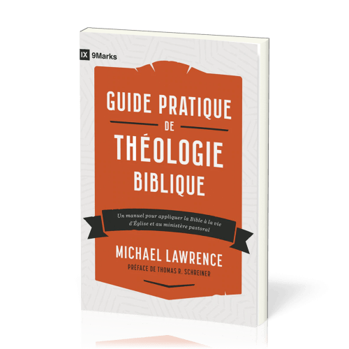 Guide pratique de théologie biblique - Un manuel pour appliquer la Bible à la vie d'Église et au...