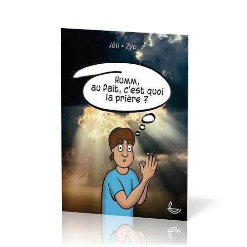 Humm, au fait, c’est quoi la prière?