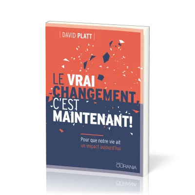 Vrai changement, c'est maintenant! (Le) - Pour que notre vie ait un impact aujourd'hui