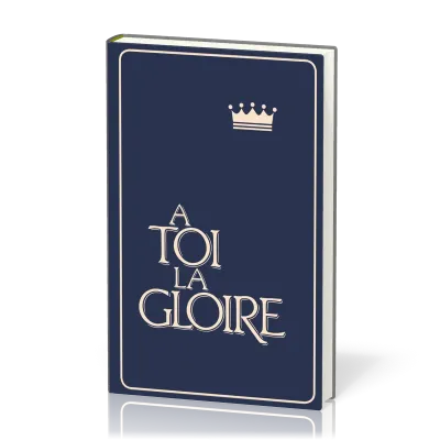 À toi la gloire, rigide bleu - Recueil de chants avec partitions