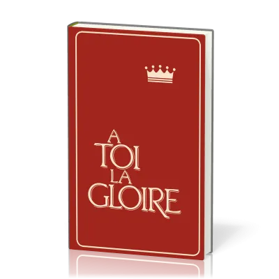 À toi la gloire, rigide grenat - Recueil de chants avec partitions