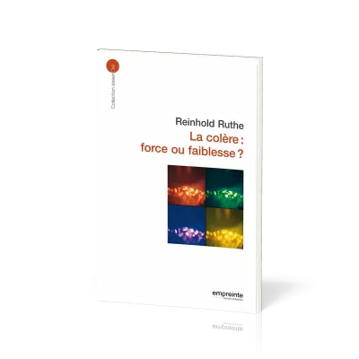Colère force ou faiblesse? (La) - [collection essenCiel]
