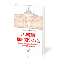 Un avenir, une espérance - Chroniques d'une aumônerie parlementaire protestante évangélique