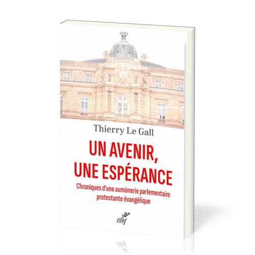 Un avenir, une espérance - Chroniques d'une aumônerie parlementaire protestante évangélique