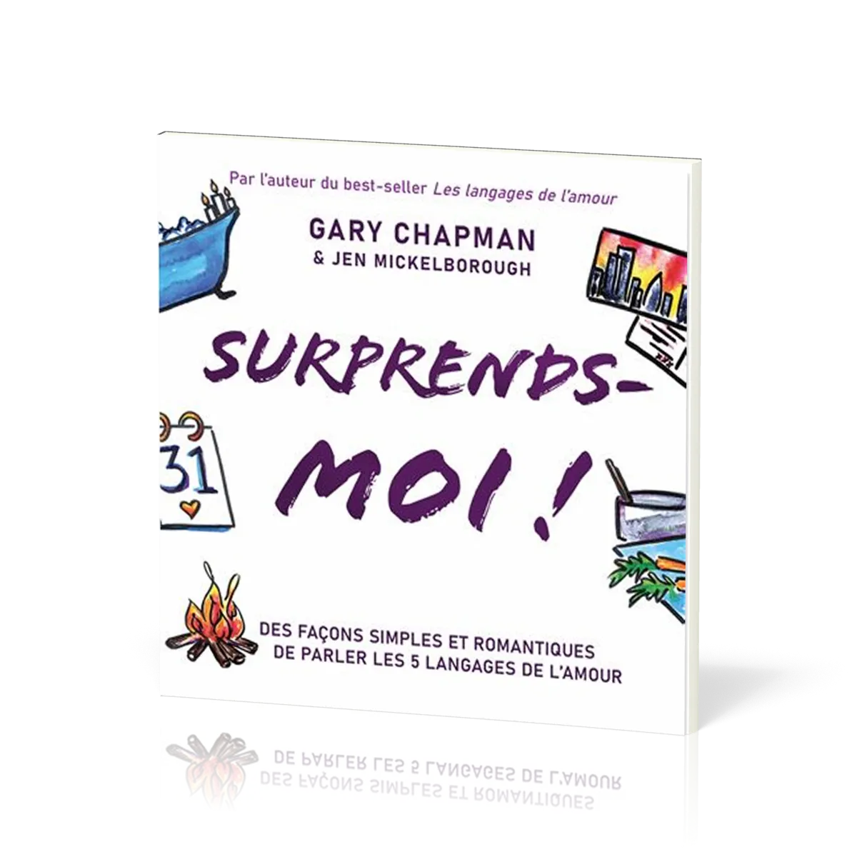 Surprends-moi ! - Des façons simples et romantiques de parler les 5 langages de l’amour