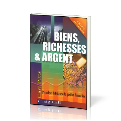 Biens, richesses & argent - Principes bibliques de gestion financière
