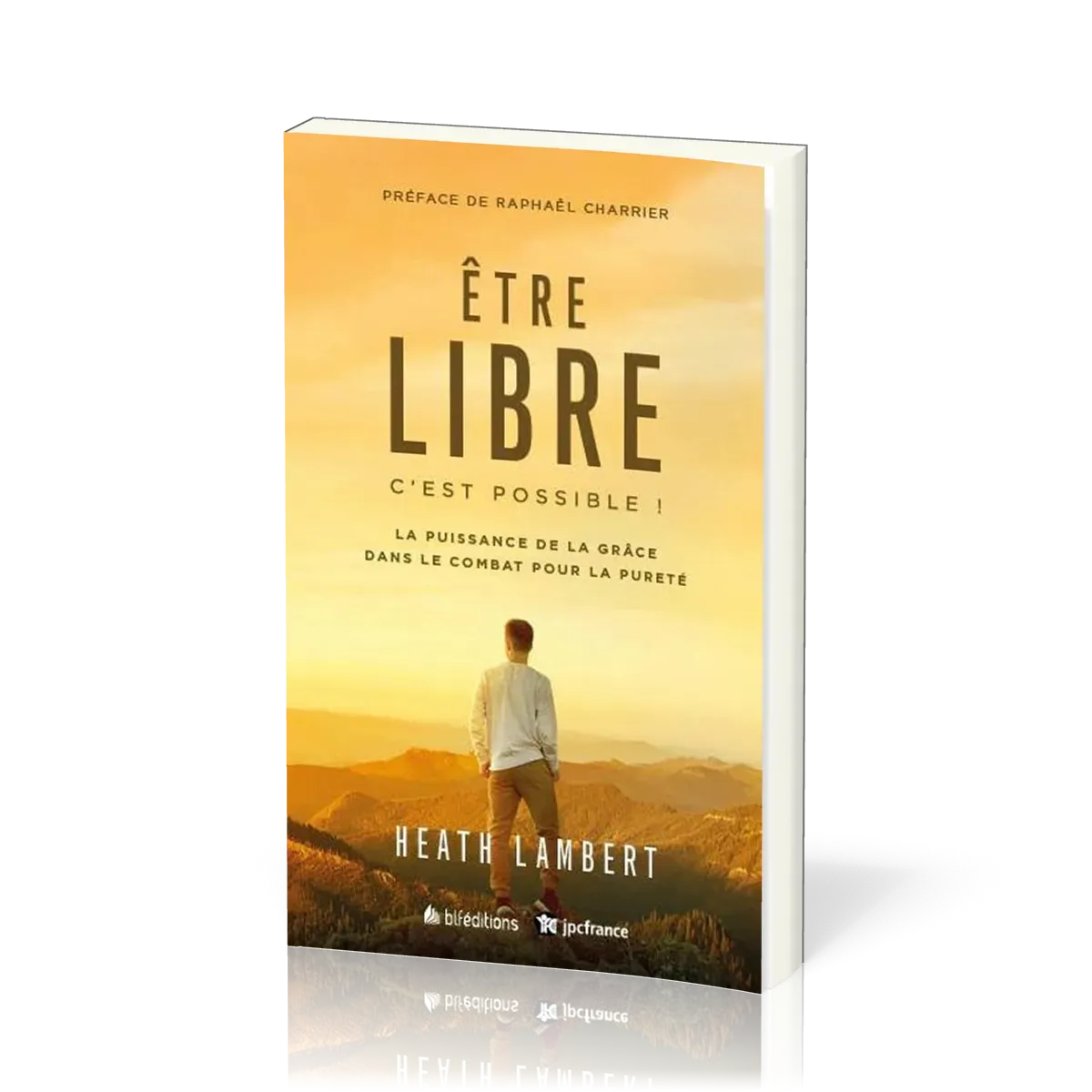 Être libre, c'est possible ! - [Nouvelle édition] La Puissance de la grâce dans le combat pour la...
