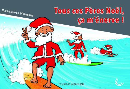 Tous ces Pères Noël, ça m'énerve ! - Une histoire en 24 chapitres