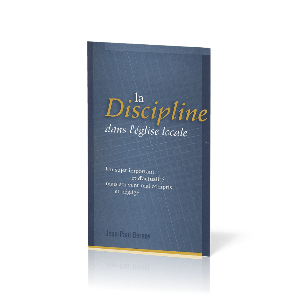 Discipline dans l'Église locale (La) - Un sujet important et d'actualité mais souvent mal compris...