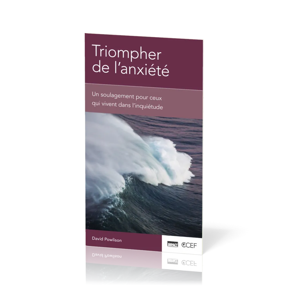 Triompher de l'anxiété - Un soulagement pour ceux qui vivent dans l'inquiétude [brochure CCEF]