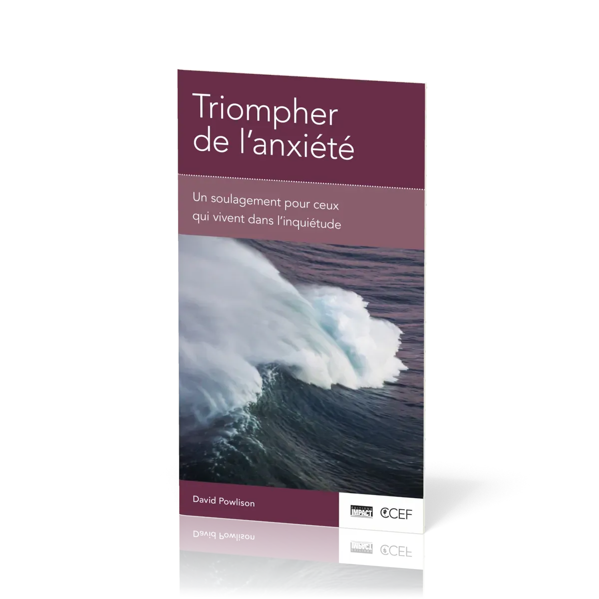 Triompher de l'anxiété - Un soulagement pour ceux qui vivent dans l'inquiétude [brochure CCEF]