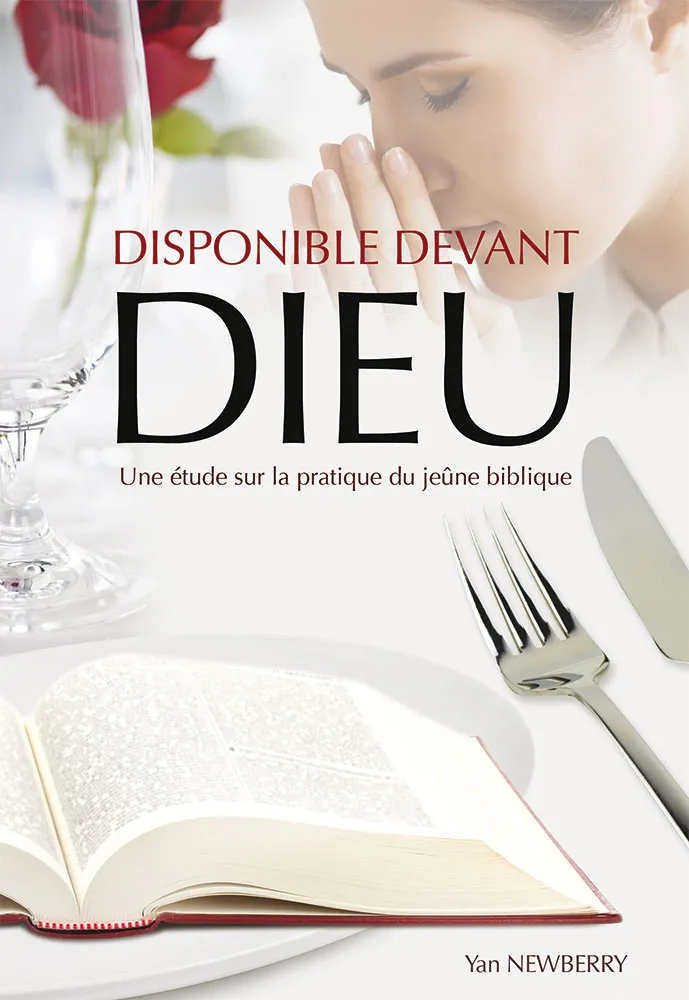 Disponible devant Dieu - Une étude sur la pratique du jeûne biblique