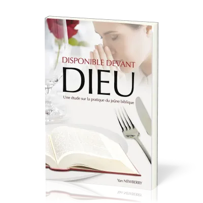 Disponible devant Dieu - Une étude sur la pratique du jeûne biblique