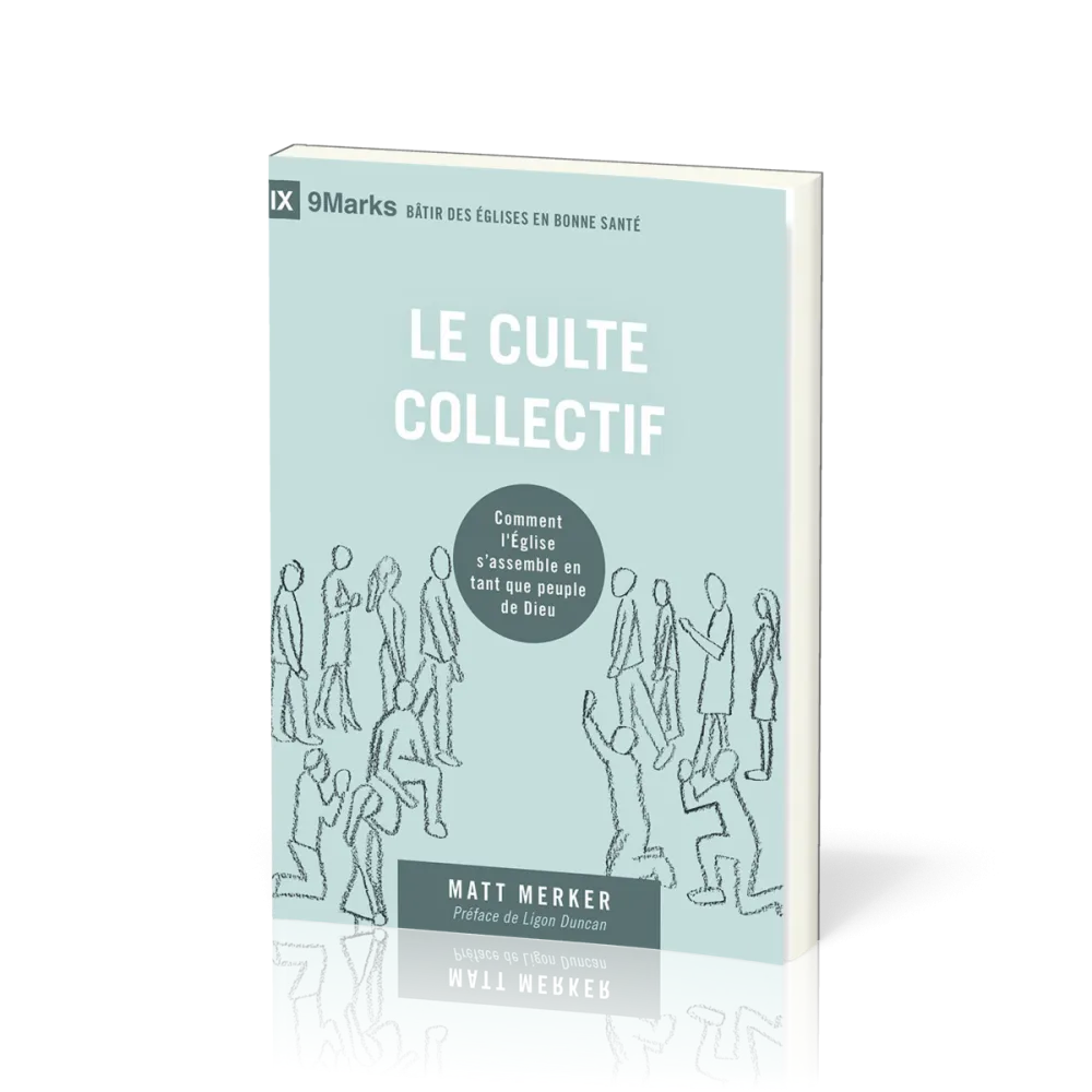 Culte collectif (Le) - Comment l'Église s'assemble en tant que peuple de Dieu [coll. 9Marks -...