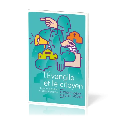 Évangile et le citoyen (L') - Essai sur le chrétien et l’Église en politique