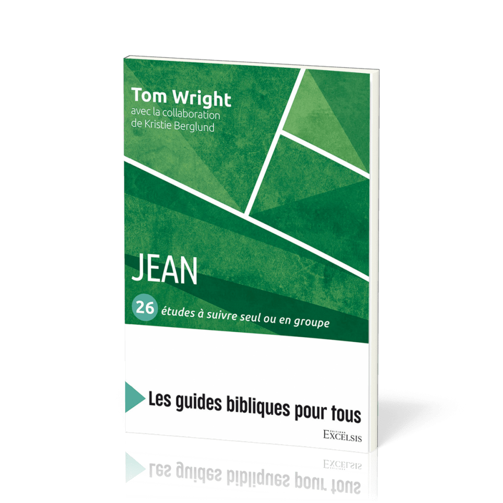 Jean : 26 études à suivre seul ou en groupe - [coll. Les guides bibliques pour tous]